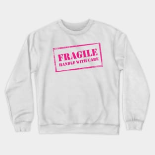 Fragile, Handle with Care Crewneck Sweatshirt